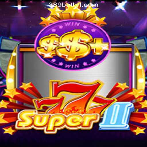 Exploring Super777II: A Dive into the Thrilling World of Slots on 389bet's Platform